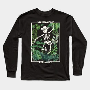 You Make Me Feel Alive Funny Skeleton Gardening and Cottagecore Long Sleeve T-Shirt